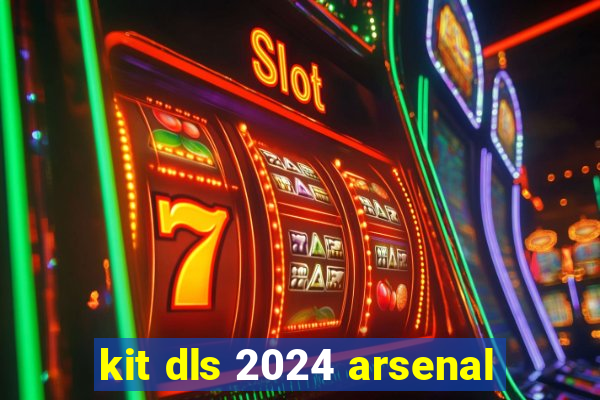 kit dls 2024 arsenal